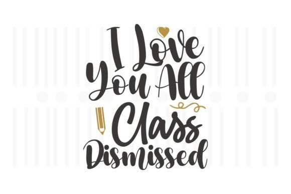 I Love You All Class Dismissed Teacher Design Review